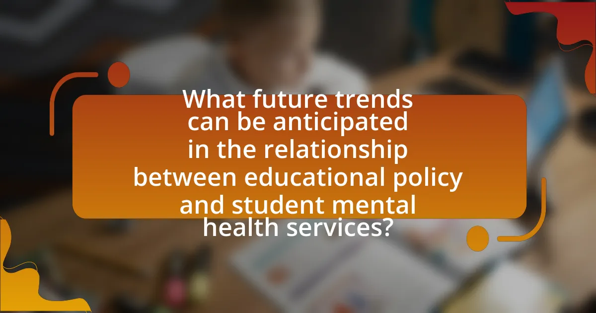What future trends can be anticipated in the relationship between educational policy and student mental health services?